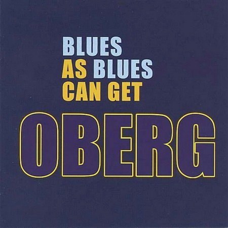 Oberg - Blues As Blues Can Get (2009) + Бонус диск Robert J. P. Oberg – „If” – 2013